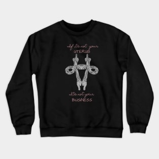 Not your uterus Crewneck Sweatshirt